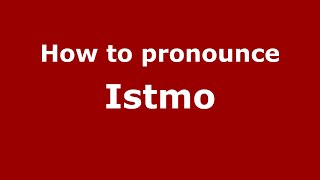 How to pronounce Istmo