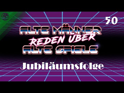 Alte Männer reden über alte Spiele - Folge 50: Die Jubiläumsfolge
