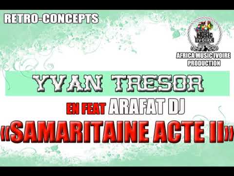 YVAN TRESOR - SAMARITAINE ACTE II (FEAT DJ ARAFAT)