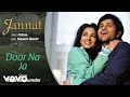 Pritam - Door Na Ja Best Audio Song|Jannat|Emraan Hashmi|Sonal Chauhan|Rana Mazumder