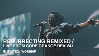 Resurrecting Remixed | Live from Code Orange Revival | Elevation Worship