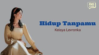 Download lagu Keisya Levronka - Hidup Tanpamu Lirik Lagu HAS Studio Musik mp3