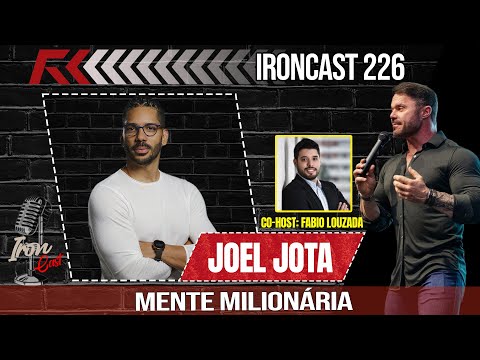 JOEL JOTA - co host: Fabio Louzada - IRONCAST #226  - MENTE MILIONÁRIA