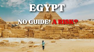 Exploring Egypt Without a Guide? Is It Worth the Risk? | Travel Guide