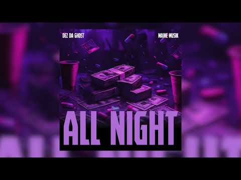 Dez Da Ghost - All Night feat. Maine Musik (Official Audio)