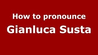 How to pronounce Gianluca Susta