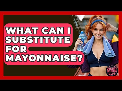 What Can I Substitute For Mayonnaise? - Obesity Fighters Club