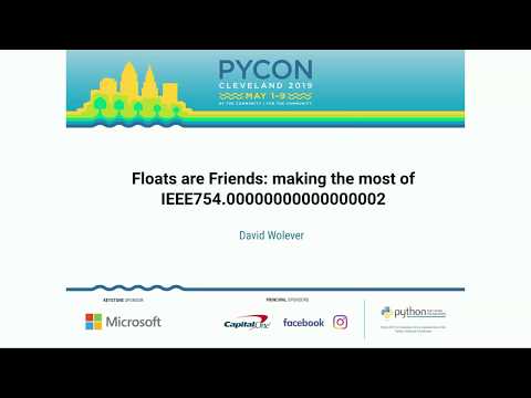 David Wolever - Floats are Friends: making the most of IEEE754.00000000000000002 - PyCon 2019