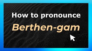 How to pronounce Berthen-Gam
