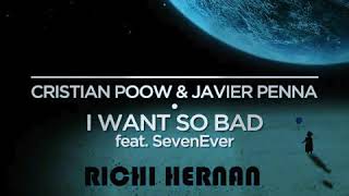 Cristian Poow &amp; Javier Penna - I Want So Bad ft. SevenEver (Richi Hernan Remix)