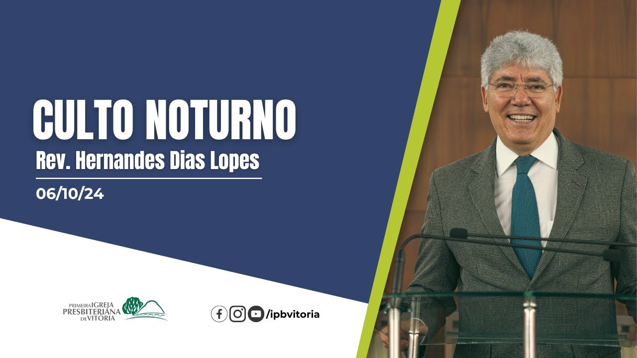 Culto Noturno - Rev. Hernandes Dias Lopes