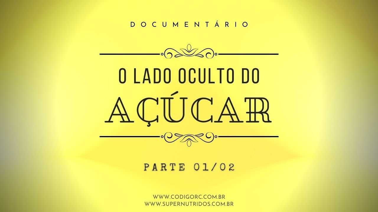 O Lado Oculto do Açúcar - Parte 01