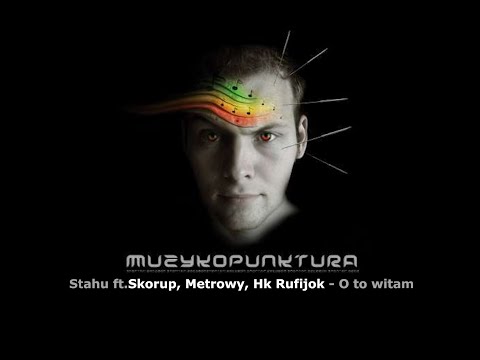 MUZYKOPUNKTURA - Stahu ft.Skorup, Metrowy, Hk Rufijok - O to witam