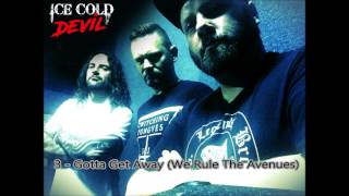 3 Gotta Get Away (We Rule The Avenues) - Ice Cold Devil - Demo 2016
