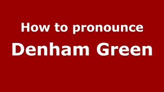 How to pronounce Denham Green