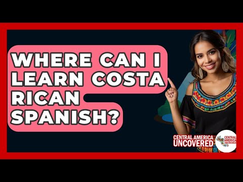 Where Can I Learn Costa Rican Spanish? - Central America Uncovered