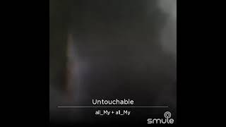 Untouchable - RIALTO ®️ Cover by @all-My on Smule