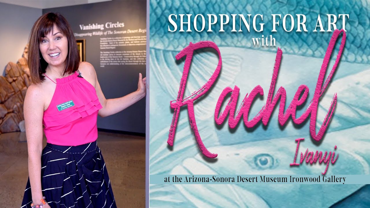 Shopping for art with Rachel Ivanyi at the Arizona-Sonora Desert Museum Ironwood Gallery