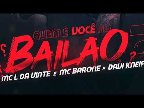 MC L Da Vinte e MC Barone x Davi Kneip - QUEM É VOCÊ NO BAILÃO (2019)
