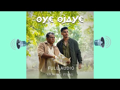 Oye Ojaye Full Audio | Arjun x Piyal #oyeojaye #music