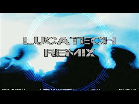 Switch Disco X Felix X Charlotte Haining - I Found You (LucaTech Remix)