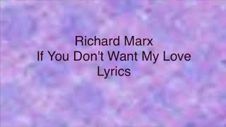 Richard Marx - If You Don&#39;t Want My Love (Lyrics)