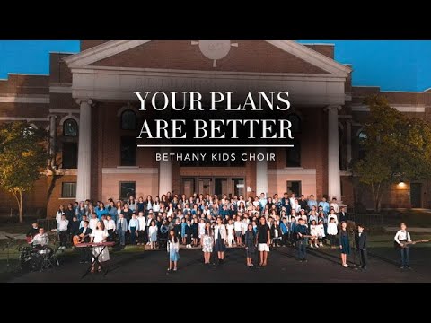 Bethany Kids Choir : YOUR PLANS ARE BETTER