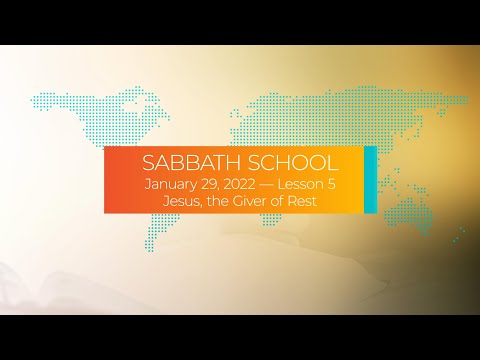 Sabbath School - 2022 Q1 Lesson 5: Jesus, the Giver of Rest