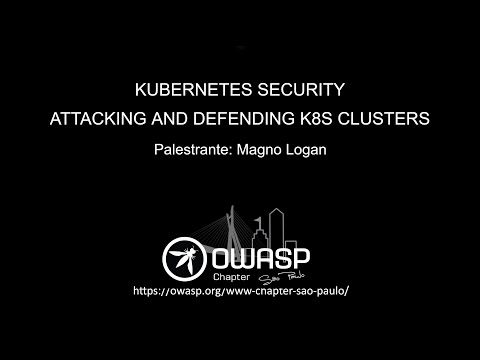 Kubernetes Security - Attacking and Defending K8s Clusters - Magno Logan