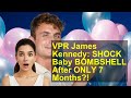 VPR James Kennedy: SHOCK Baby BOMBSHELL After ONLY 7 Months?!