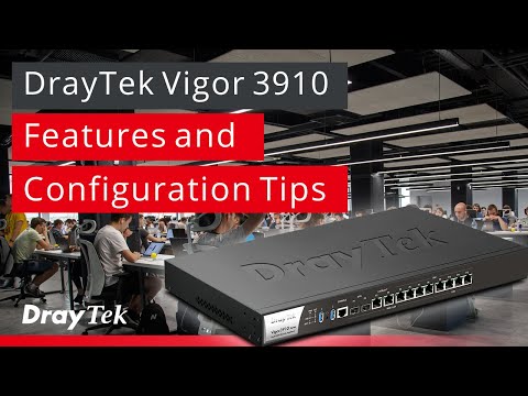 Webinar: DrayTek Vigor 3910 - Features and Configuration Tips