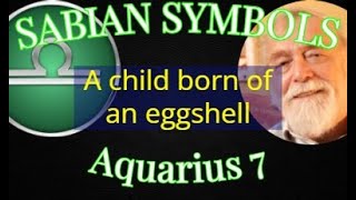 AQUARIUS 7 Child born of an eggshell  (Sabian Symbols)