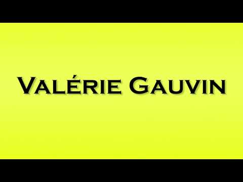 Pronunciation of Valerie Gauvin