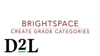 Brightspace Gradebook 2: Create Grade Categories to Organize Your Gradebook and Assign Weights