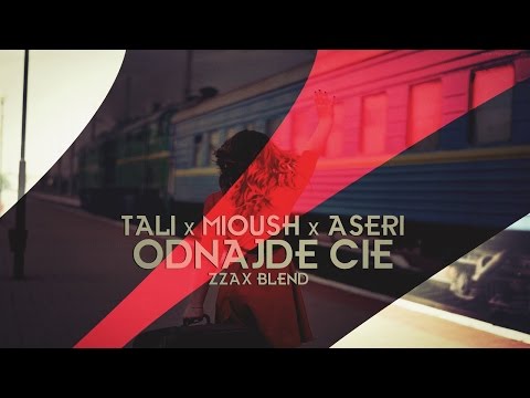 Tałi x Miuosh x Aseri - Odnajdę Cię (Zzax Blend)