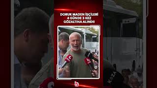 Ücretlerini almaya çalışan Doruk Maden işçileri 4 günde 3 kez gözaltın