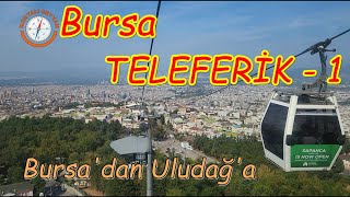 BURSA TELEFERİK - 1 / TELEFERİK İLE ULUDAĞA ÇIKIYORUZ - 1 / BURSA CABL