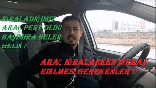KİRALIK ARABAYI PERT ETTİK... BAŞIMIZA NELER GELDİ... Araba kiralarken