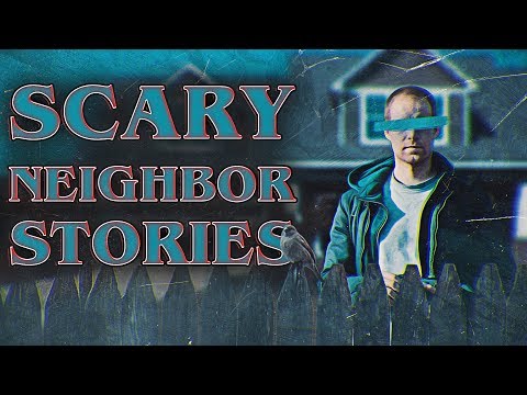 7 True Scary Crazy Neighbor Horror Stories (Vol. 2)