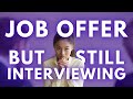 Got A Job Offer But You're Still Interview Somewhere Else