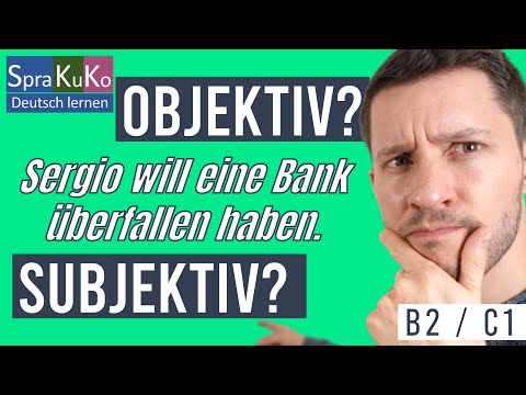 Deutsch lernen C1 | Objektive oder subjektive Bedeutung von Modalverben  | Formen  - Beispiele