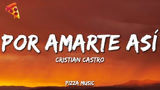 Cristian Castro - Por Amarte Así (Lyrics)