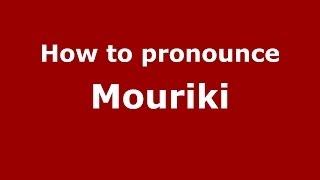 How to pronounce Mouriki