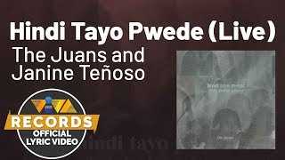 Hindi Tayo Pwede (LIVE) feat. Janine Teñoso - The Juans [Official Lyric Video]