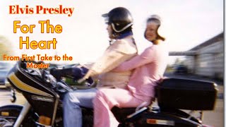 Elvis Presley - For The Heart - From First Take to the Master