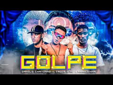 MC TROIA, DANILO CHATINHO,MC LARANJINHO, GOLPE