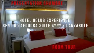 PRESENTATION CHAMBRE HOTEL SENTIDO AEQUORA LANZAROTE SUITES (OCLUB EXPERIENCE) R