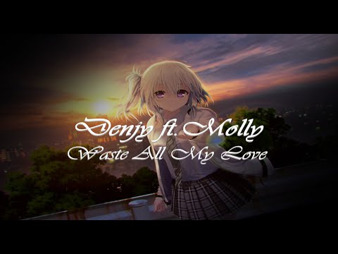 [NightBass] Denjy ft. Molly~Waste All My Love
