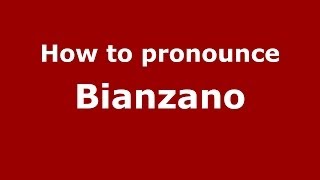 How to pronounce Bianzano
