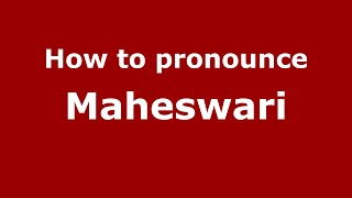 How to pronounce Maheswari
